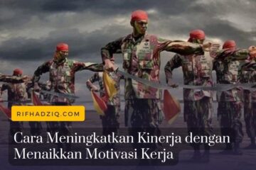 Cara Meningkatkan Kinerja dengan Menaikkan Motivasi Kerja