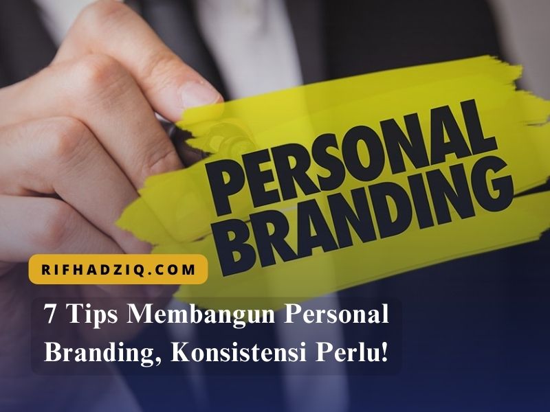 7 Tips Membangun Personal Branding Konsistensi Perlu 8206