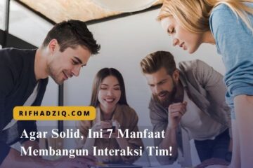 Agar Solid, Ini 7 Manfaat Membangun Interaksi Tim!