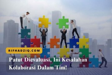 Patut Dievaluasi, Ini Kesalahan Kolaborasi Dalam Tim!