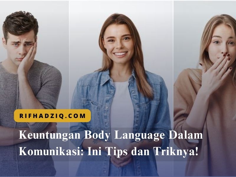 Keuntungan Body Language Dalam Komunikasi Ini Tips dan Triknya!