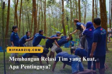 Membangun Relasi Tim yang Kuat, Apa Pentingnya