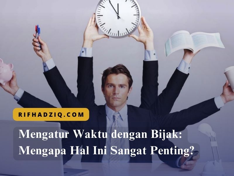 Mengatur Waktu dengan Bijak Mengapa Hal Ini Sangat Penting