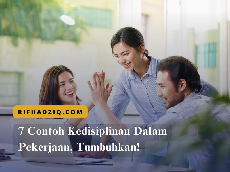 7 Contoh Kedisiplinan Dalam Pekerjaan, Tumbuhkan!