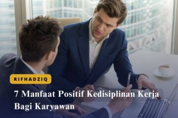 7 Manfaat Positif Kedisiplinan Kerja Bagi Karyawan