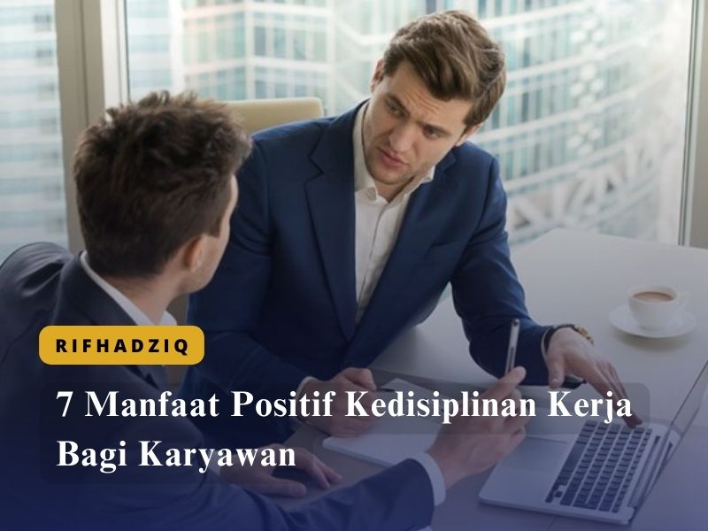 7 Manfaat Positif Kedisiplinan Kerja Bagi Karyawan