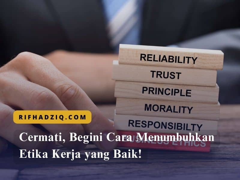 Cermati, Begini Cara Menumbuhkan Etika Kerja yang Baik!