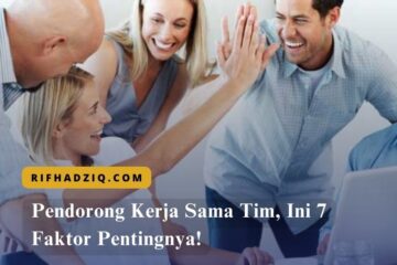 Pendorong Kerja Sama Tim, Ini 7 Faktor Pentingnya!